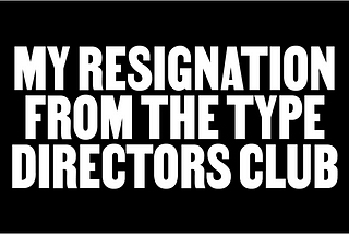 My Resignation From the Type Directors Club