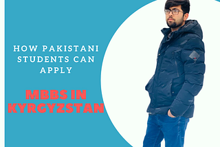 MBBS in Kyrgyzstan For Pakistani Students: How To Apply Guide