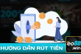 Rút Tiền EO88 — Quy Trình Nhanh Chóng và Tiện Lợi