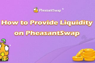 How to Provide Liquidity on PheasantSwap