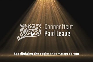 CT PAID LEAVE LAUNCHES CT PAID LEAVE SPOTLIGHT CAMPAIGN