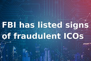 FBI has listed signs of fraudulent ICOs