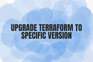 Upgrade terraform to specific version