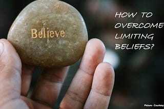 How to Overcome our Limiting Beliefs?