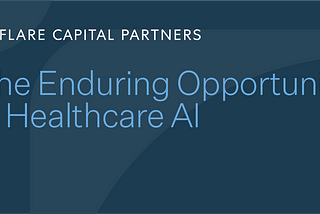 The Enduring Opportunity in Healthcare AI