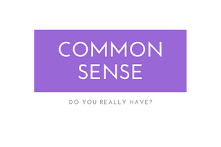 Common Sense! Do you really have?
