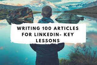 Writing 100 Articles On LinkedIn