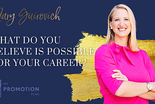 What do you believe is possible for your career?