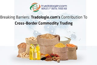 Breaking Barriers: Tradologie.com’s Contribution to Cross-Border Commodity Trading