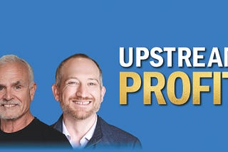 Upstream Profit with Steve Barton