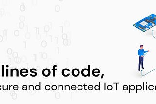 In just 18 lines of code, develop a secure and connected IoT application
