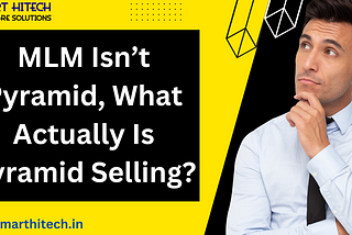 MLM Isn’t Pyramid, What Actually Is Pyramid Selling?