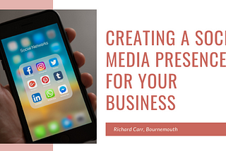 Creating a Social Media Presence for Your Business — Richard Carr, Bournemouth