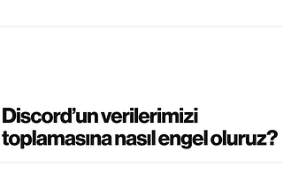 Discord’un verilerimizi toplamasına nasıl engel oluruz?