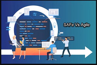 SAFe vs Agile: 5 Advantages