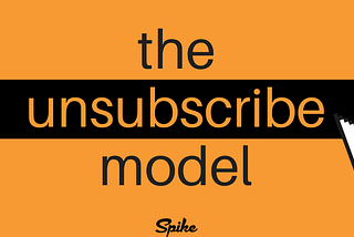 The Unsubscribe Model: Revolutionising Email Marketing.
