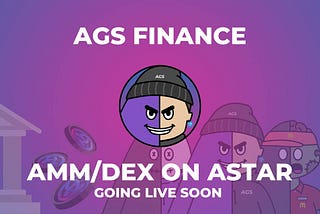 AGS Finance: AMM/DEX On Astar Network