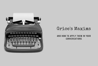 Grice’s “Conversational Maxims”