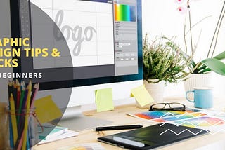 Graphic Design Tips and Tricks That You Need To Know