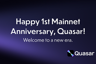Happy 1st birthday, Quasar: Welcome to a new era.