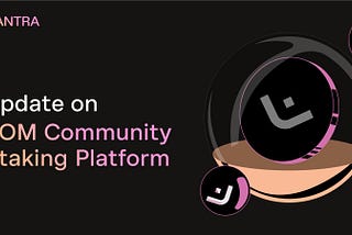Update on $OM Community Staking Platform