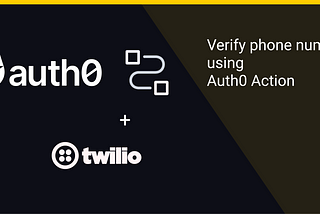 How to Capture and Verify User’s Phone Number Using Auth0 Actions