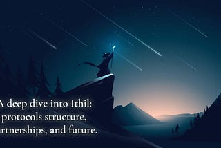 A deep dive into Ithil: protocols structure, partnerships, and future.