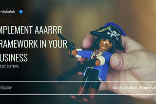 Implement AAARRR Framework in Your Business In Just 5 Steps