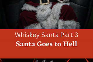 Whiskey Santa Part 3: Santa Goes to Hell