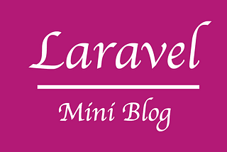 Get started with Laravel by building a mini-blog — part 1