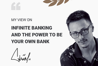 My View on Infinite Banking and the Power to Be Your Own Bank