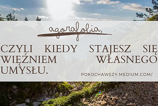 Agorafobia, czyli kiedy stajesz się więźniem własnego umysłu.
