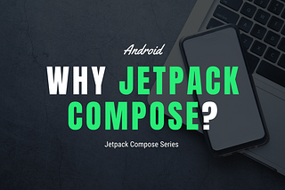 Why Jetpack Compose for Android Development?