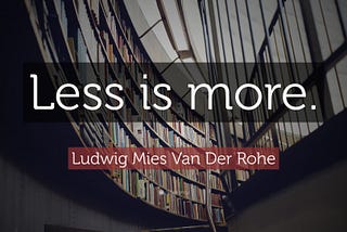 More, more, more, LESS