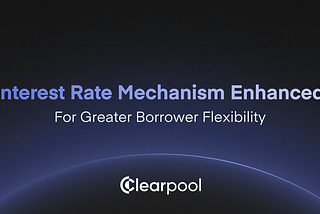 Clearpool Enhances Interest Rate Mechanism for Greater Borrower Flexibility