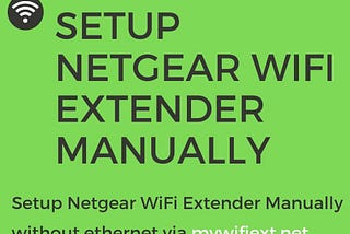 Setup Netgear WiFi Extender Manually without ethernet via mywifiext.net