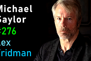 Michael Saylor: Bitcoin, Inflation, and the Future of Money | Lex Fridman Podcast #276