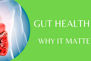 Gut Health: Why it matters?