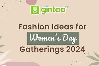 Sisterhood in Style: Fashion Ideas for Women’s Day Gatherings 2024