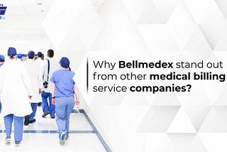 Why BellMedEx Stand Out From Other Medical Billing Service Companies?