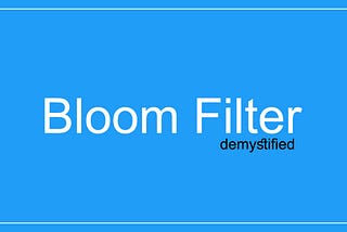 Bloom Filter — What is it ?