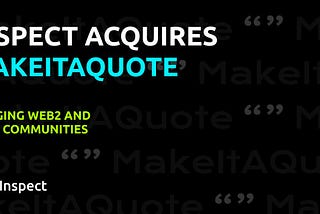 Inspect Acquires @makeitaquote: Bridging Web2 and Web3 Communities