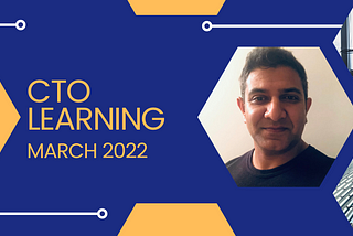 CTO Learning — March 2022