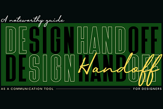 Design Handoff as a communication tool for designers and developers: A noteworthy guide