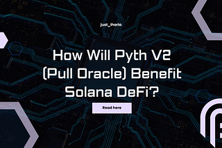How Will Pyth V2 (Pull Oracle) Benefit Solana DeFi?