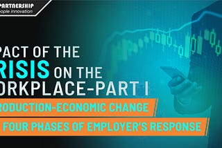 The impact of the crisis on the workplace — Part I Introduction-economic change and four phases of…