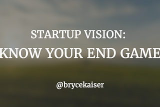 Know your startup’s end game