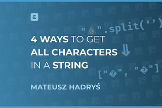 4 Ways to Get All Characters in a String in JavaScript