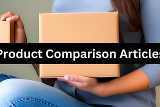 6 Laws for Building Product Comparison Articles