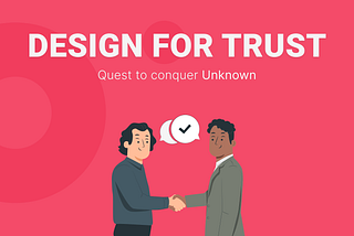 Design for trust in only 4 steps: Initial Interaction